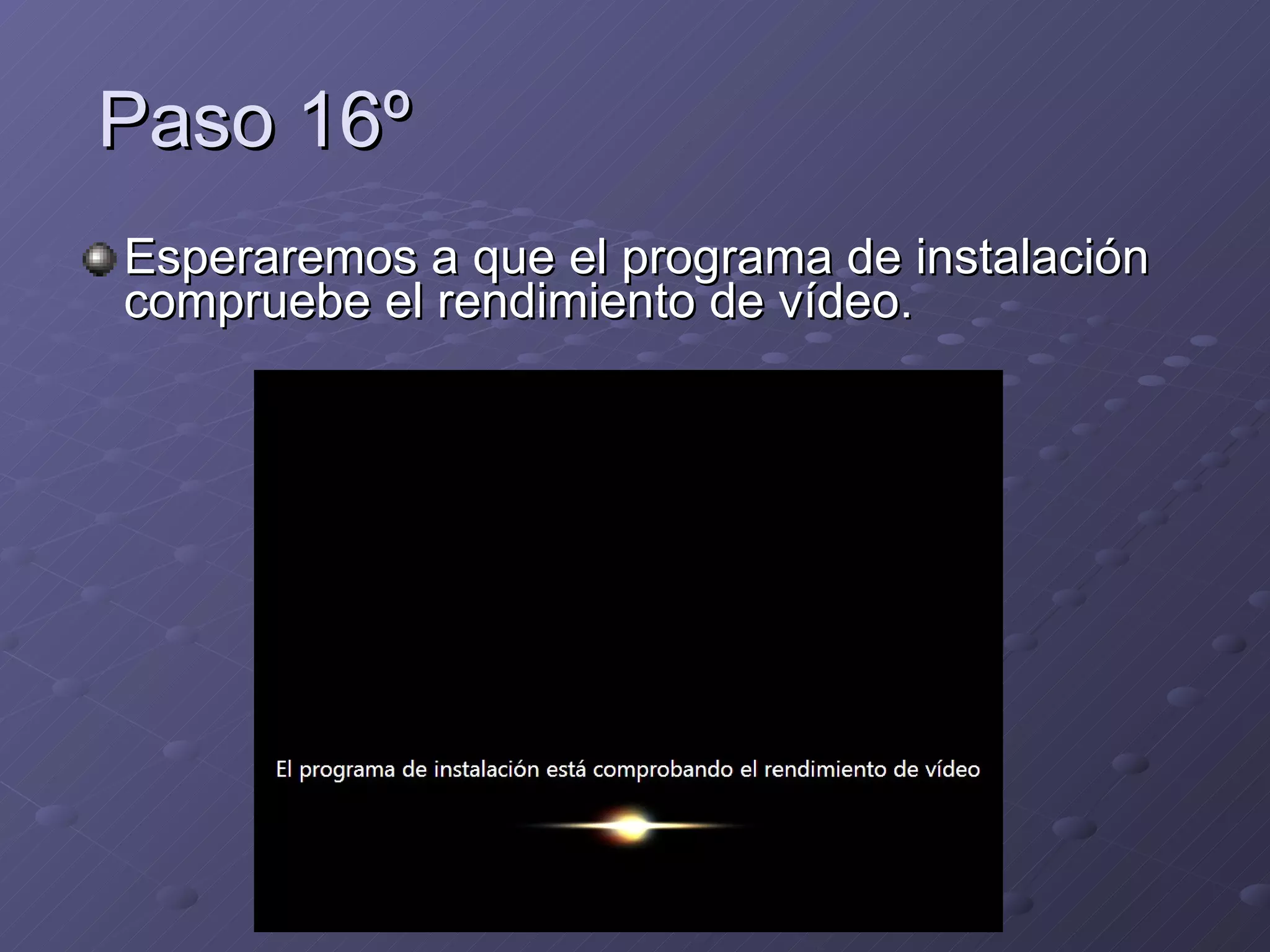 Paso 16º Esperaremos a que el programa de instalación compruebe el rendimiento de vídeo. 