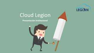Cloud Legion
Presentación Institucional
 