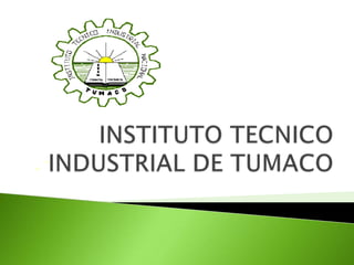 INSTITUTO TECNICOINDUSTRIAL DE TUMACO 