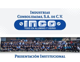 Presentación Institucional
Industrias
Consolidadas, S.A. de C.V.
 