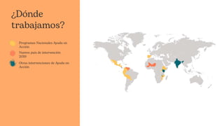 ¿Dónde
trabajamos?
Programas Nacionales Ayuda en
Acción
Nuevos país de intervención
2019
Otras intervenciones de Ayuda en
Acción
 