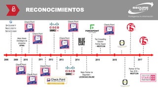 RECONOCIMIENTOS
2006 2009 2010 2011 2012 2013 2014 2015 2016 2017
Top Sales
Performer – Internet
Security Systems
Mejor canal en
ventas de la marca
CHECKPOINT
Mejor Aliado
Estratégico de
proyectos
AFINA
Mejores Ventas
CHECKPOINT.
Mejor proyecto de
Ventas Endpoint
Sales kick Off-
CHECKPOINT
Mejor Proyecto
de Integración
Sales Kick Off-
CHECKPOINT.
Mejor canal en
ventas de la
marca
CHECKPOINT
Mejor canal en
ventas de la marca
SOURCEFIRE
Primer Partner
Gold de
CHECKPOINT
Partner con
mayor
volumen de
ventas
CHECKPOINT
Acreditación al
Salesperson
of the Year –
SOURCEFIRE
Mejor canal en ventas
de la marca
CHECKPOINT
Reconocimiento
como el Socio
del Año
BLUE COAT
Acreditación como
el Gold Partner –
WEBSENSE.
Mejor Partner de
Seguridad –
LICENCIAS ONLINE
Top Crosselling
Solution
Partner Award
– WESTCON
Reconocimiento
al mejor canal de
ventas 2015 -
CHECKPOINT
Acreditación
como Authorized
Partner 2016 –
EASY
SOLUTION
Early Believer Award
2016
EASY SOLUTION
Reconocimiento
como Partner Silver
de F5 NETWORKS
Partner Of The
Year 2016 –
WESTCON
Partner Of The
Year 2017
F5 NETWORKS
Primer Canal 4
Estrellas de
CHECKPOINT por
méritos propios en
Perú y Ecuador
 