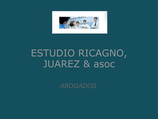 ESTUDIO RICAGNO, JUAREZ & asoc ABOGADOS 