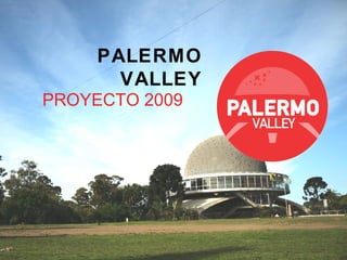 PALERMO
VALLEY
PROYECTO 2009
 