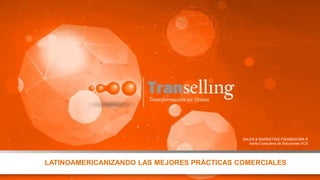SALES & MARKETING FRAMEWORK ®
Venta Consultiva de Soluciones VCS
LATINOAMERICANIZANDO LAS MEJORES PRÁCTICAS COMERCIALES
 