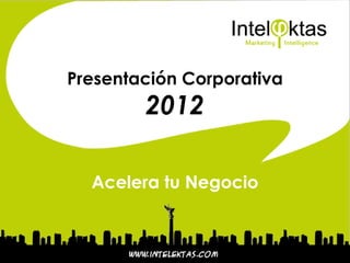 Presentación Corporativa
        2012

  Acelera tu Negocio
 