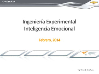 Ingeniería Experimental
Inteligencia Emocional
Febrero,2014
Ing. Carlos O. Soria Tubòn
 