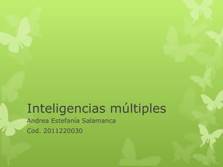 Inteligencias múltiples
Andrea Estefanía Salamanca
Cod. 2011220030
 