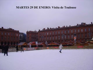 MARTES 29 DE ENERO: Visita de Toulouse