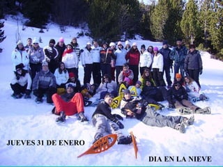 JUEVES 31 DE ENERO DIA EN LA NIEVE