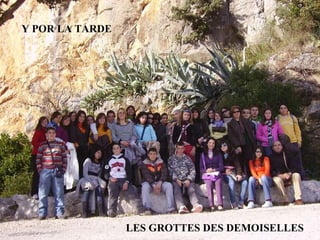 Y POR LA TARDE LES GROTTES DES DEMOISELLES