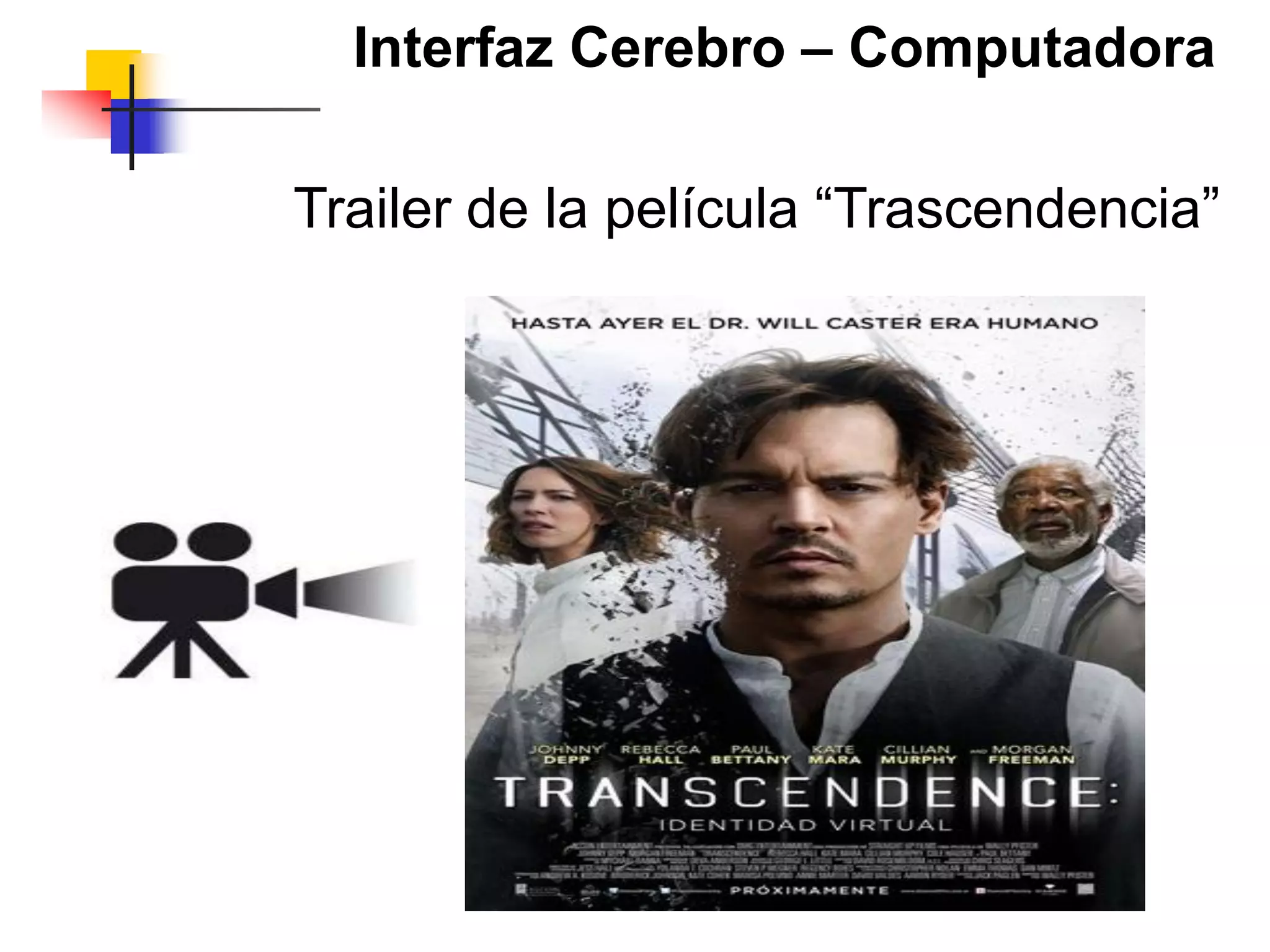 Interfaz Cerebro – Computadora
Trailer de la película “Trascendencia”
 