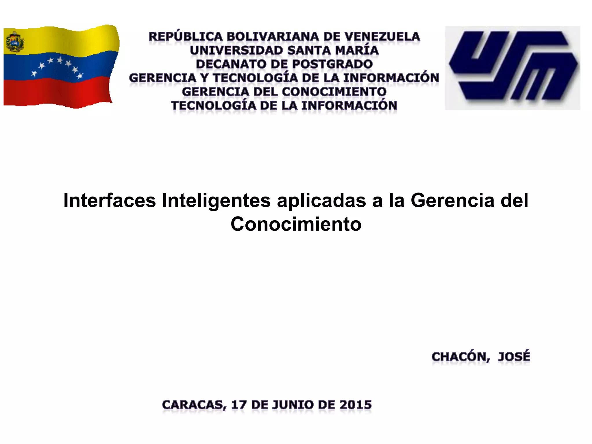Interfaces Inteligentes aplicadas a la Gerencia del
Conocimiento
 
