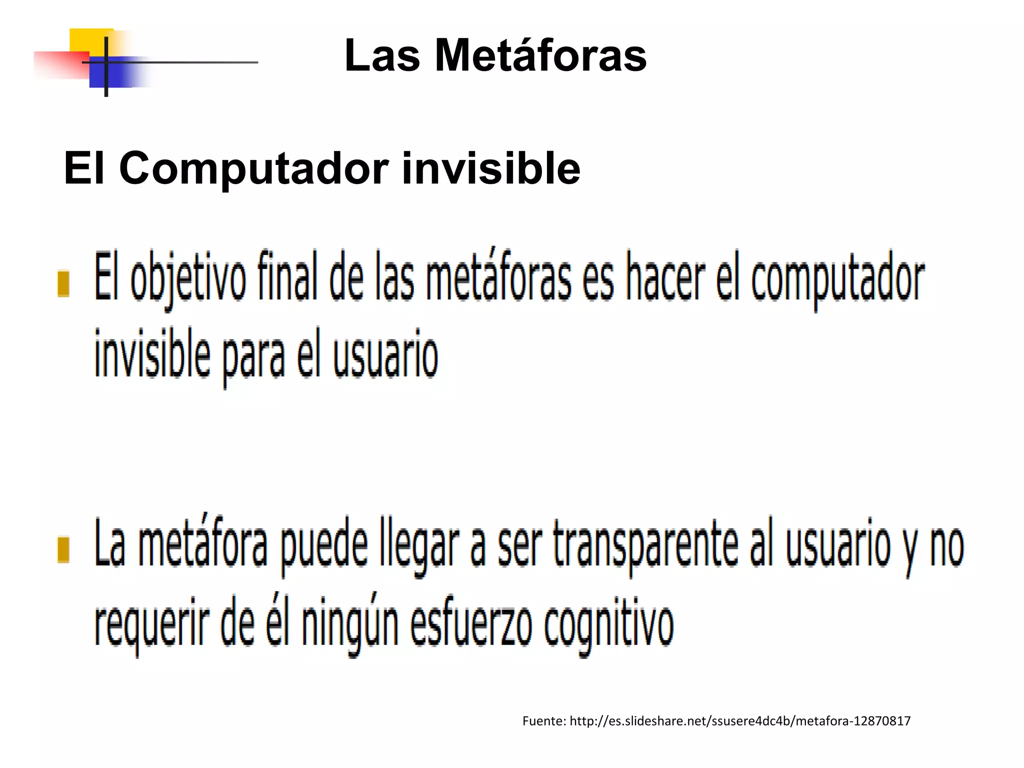 Las Metáforas
El Computador invisible
Fuente: http://es.slideshare.net/ssusere4dc4b/metafora-12870817
 