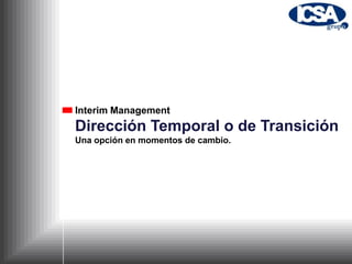 Interim Management Dirección Temporal o de Transición Una opción en momentos de cambio. 