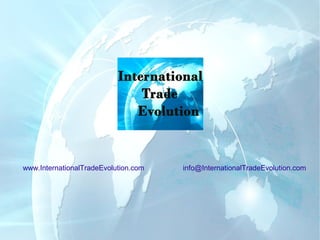 www.InternationalTradeEvolution.com   info@InternationalTradeEvolution.com
 