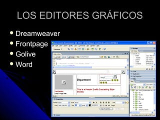 LOS EDITORES GRÁFICOS
 Dreamweaver
 Frontpage
 Golive
 Word
 