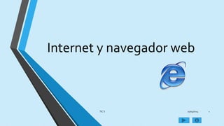 Internet y navegador web
25/04/2014TIC´S 1
 