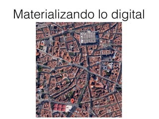 Materializando lo digital
 