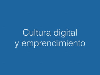 Cultura digital
y emprendimiento
 