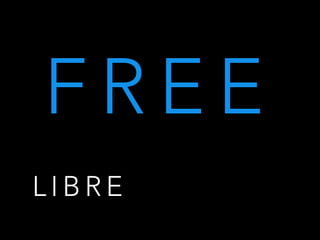 F R E E
L I B R E
 