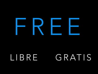 F R E E
L I B R E G R AT I S
 