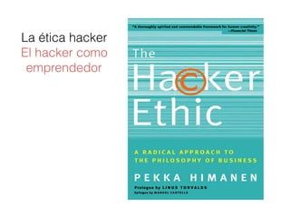La ética hacker
El hacker como
emprendedor
 