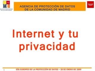AGENCIA DE PROTECCIÓN DE DATOS DE LA COMUNIDAD DE MADRID Internet y tu  privacidad 