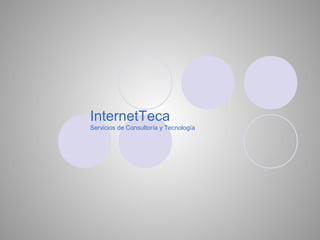 InternetTeca
Servicios de Consultoría y Tecnología

 