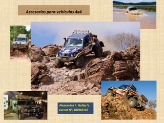 Accesorios para vehículos 4x4




                 Alessandro F. Nuñez V.
                 Carnet N°: 200903710
 