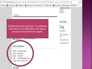 ¡Disponemos del artículo! Lo podemos
encontrar en la Biblioteca de Salud,
ya que se encuentra en papel.
 