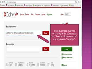 Introducimos nuestra
estrategia de búsqueda
en “buscar documentos”
y le damos a “buscar”.
 