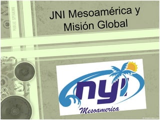 JNI Mesoamérica y Misión Global 