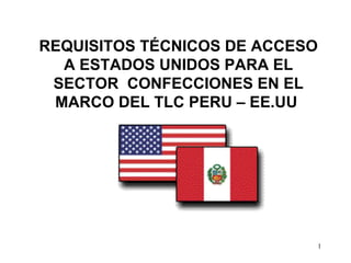 REQUISITOS TÉCNICOS DE ACCESO A ESTADOS UNIDOS PARA EL SECTOR  CONFECCIONES EN EL MARCO DEL TLC PERU – EE.UU  