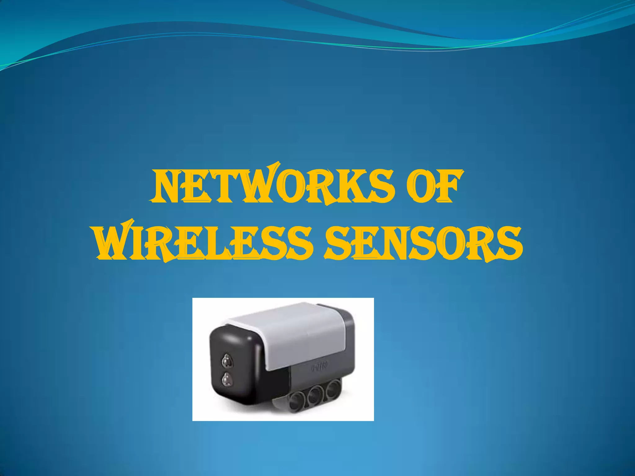 NETWORKS OF
WIRELESS SENSORS
 