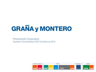 Presentación Corporativa
Southern Cone/Andean CEO Conference 2012
Ingeniería y Construcción Servicios Infraestructura Inmobiliaria
 