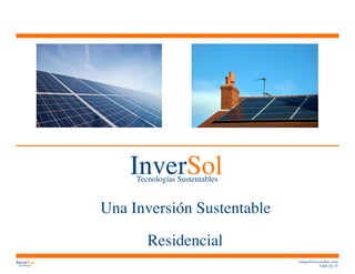InverSol Tecnologías 
ventas@inversoltec.com 
5308-16-35 
InverSol 
Una Inversión Sustentable 
Tecnologías Sustentables 
Residencial 
 