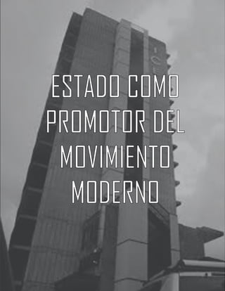 ESTADO COMO
PROMOTOR DEL
 MOVIMIENTO
  MODERNO
 