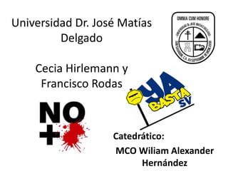Universidad Dr. José Matías
         Delgado

    Cecia Hirlemann y
     Francisco Rodas



                   Catedrático:
                   MCO Wiliam Alexander
                         Hernández
 