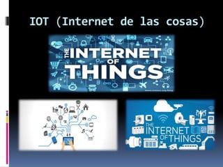 IOT (Internet de las cosas)
 