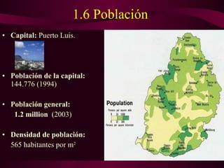 1.6 Población   Capital:  Puerto Luis.  Población de la capital:  144.776 (1994) Población general:     1.2 million  (2003) Densidad de población:   565 habitantes por m 2 
