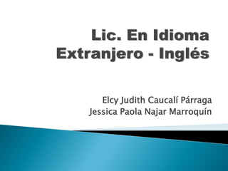 Elcy Judith Caucalí Párraga
Jessica Paola Najar Marroquín
 