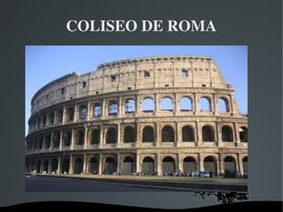   
COLISEO DE ROMA
 