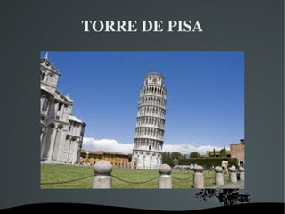   
TORRE DE PISA
 