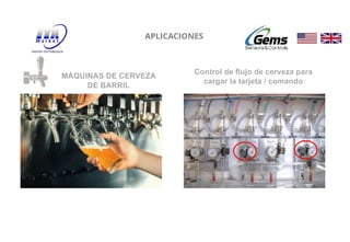 22
APLICACIONES
MÁQUINAS DE CERVEZA
DE BARRIL
Control de flujo de cerveza para
cargar la tarjeta / comando
 