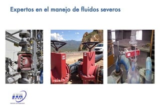 Expertos en el manejo de fluidos severos
 