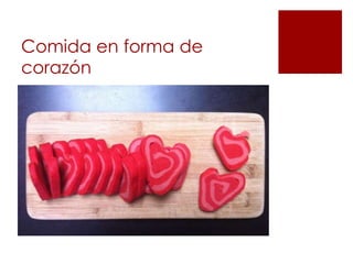 Comida en forma de
corazón
 