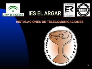 1
IES EL ARGAR
INSTALACIONES DE TELECOMUNICACIONES.
 