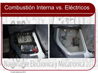 © José Valderrama 2012
Combustión Interna vs. Eléctricos
 