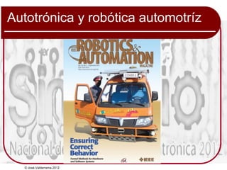 © José Valderrama 2012
Autotrónica y robótica automotríz
 
